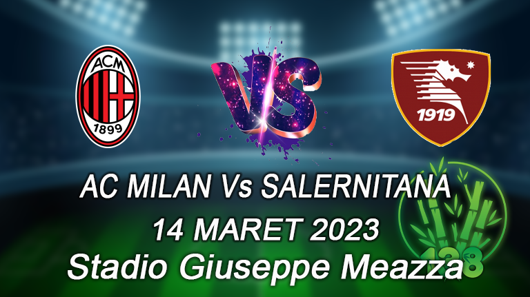 AC Milan vs Salernitana Prediksi Bola 14 Maret 2023