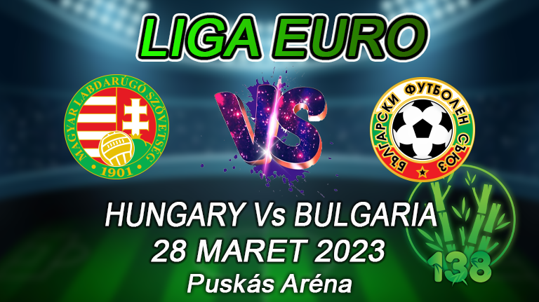 Hungary vs Bulgaria Euro 28 Maret 2023