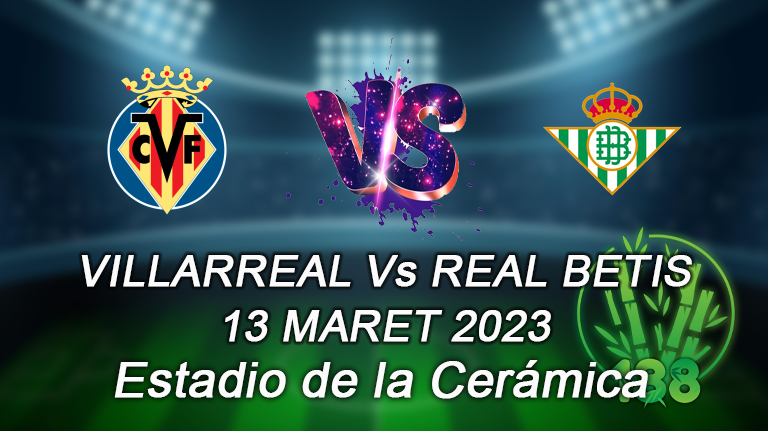 Prediksi Villarreal vs Real Betis 13 Maret 2023
